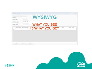#GXMX
WIN
WYSIWYG
WHAT YOU SEE
IS WHAT YOU GET
 