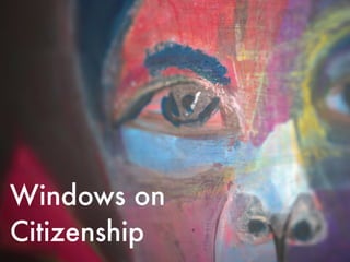 Windows on
Citizenship
 