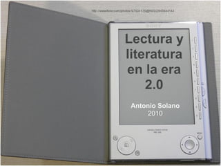 Lectura y
literatura
en la era
    2.0
 Antonio Solano
      2010
 