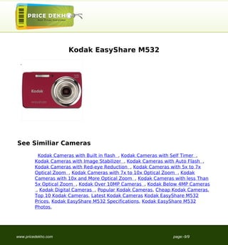 Kodak EasyShare M532




                                   See Similiar Cameras
                                              Kodak Cameras with Built in flash , Kodak Cameras with Self Timer ,
                                            Kodak Cameras with Image Stabilizer , Kodak Cameras with Auto Flash ,
                                            Kodak Cameras with Red-eye Reduction , Kodak Cameras with 5x to 7x
                                            Optical Zoom , Kodak Cameras with 7x to 10x Optical Zoom , Kodak
                                            Cameras with 10x and More Optical Zoom , Kodak Cameras with less Than
                                            5x Optical Zoom , Kodak Over 10MP Cameras , Kodak Below 4MP Cameras
                                             , Kodak Digital Cameras , Popular Kodak Cameras, Cheap Kodak Cameras,
                                            Top 10 Kodak Cameras, Latest Kodak Cameras Kodak EasyShare M532
                                            Prices, Kodak EasyShare M532 Specifications, Kodak EasyShare M532
                                            Photos,




                                   www.pricedekho.com                                              page:-9/9
Powered by TCPDF (www.tcpdf.org)
 