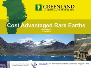 Cost Advantaged Rare EarthsDamien Krebs
10 Nov 2015
www.ggg.gl | 11th International Rare Earths Conference, Singapore - 2015
 