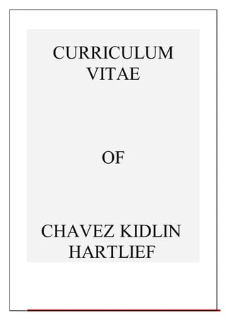 CURRICULUM
VITAE
OF
CHAVEZ KIDLIN
HARTLIEF
 