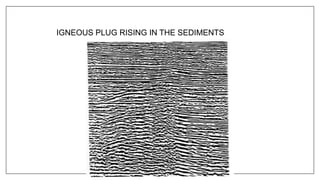 IGNEOUS PLUG RISING IN THE SEDIMENTS
 