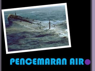 PENCEMARAN AIR
 