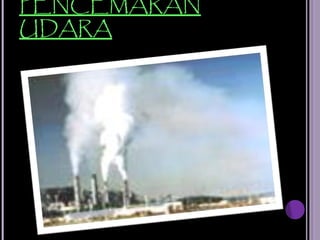 PENCEMARAN
UDARA
 