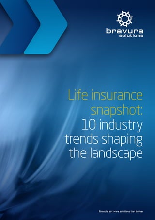 1
Life insurance
snapshot:
10 industry
trends shaping
the landscape
financial software solutions that deliver
 