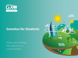 #GX24
GeneXus for Students
Orador: Jaime Zilberberg
LinkedIn: @JZilber
Mail: jz@genexus.com
 