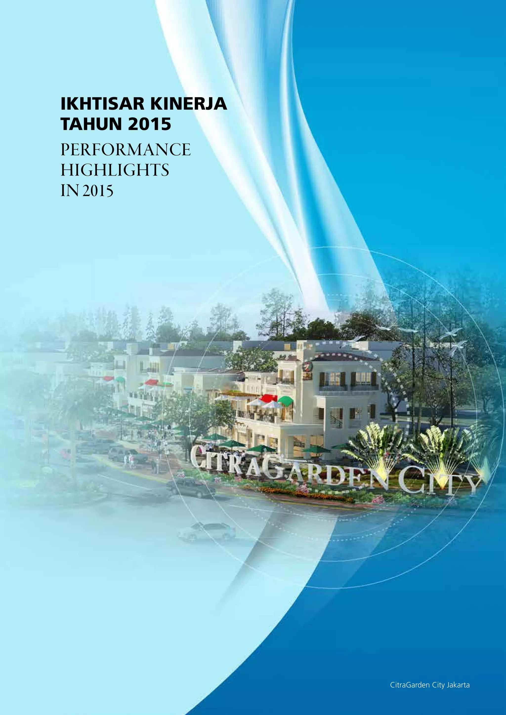 Ikhtisar kinerja
tahun 2015
Performance
Highlights
in 2015
CitraGarden City Jakarta
 
