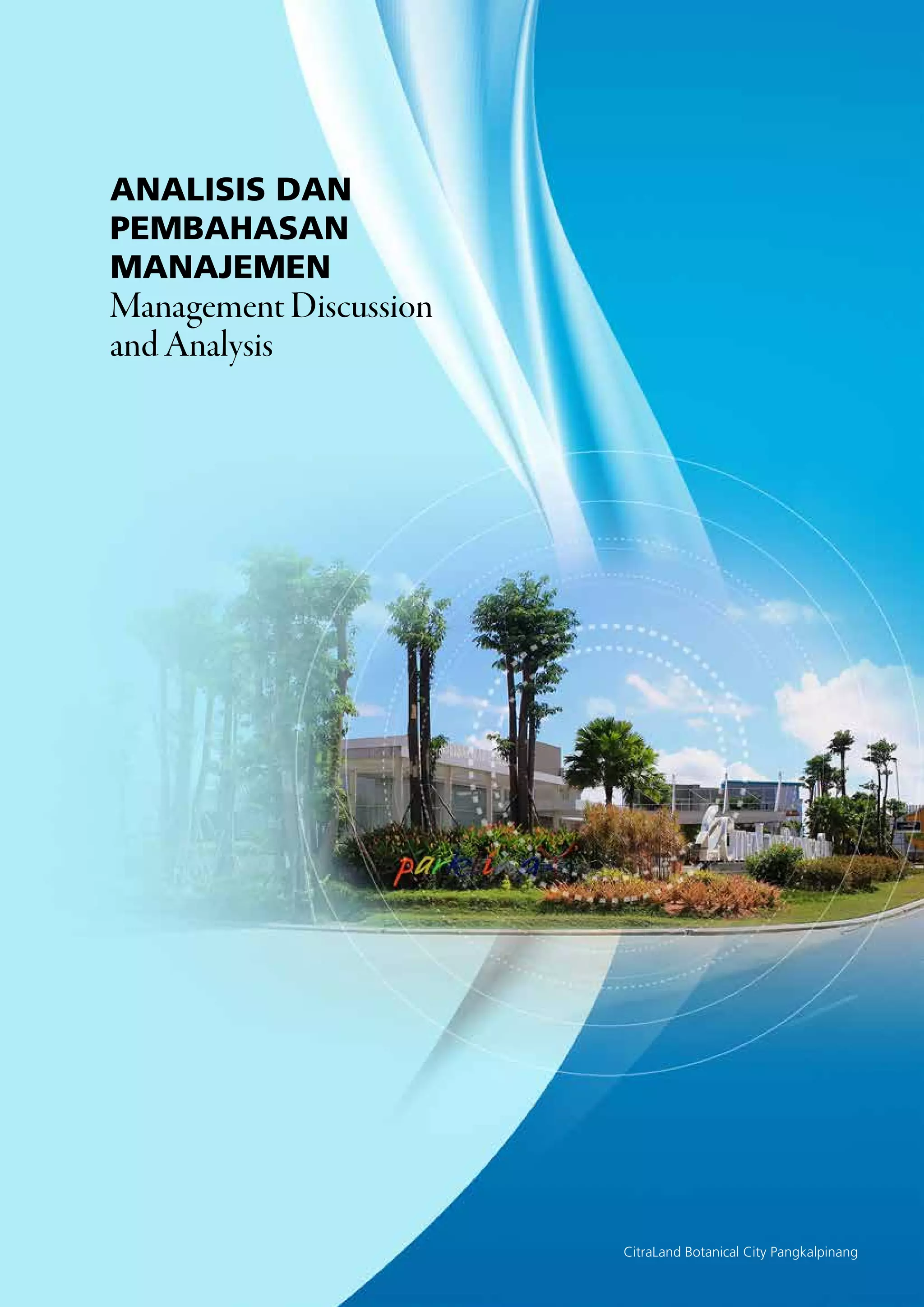 Profile of the Company
57
PT ciputra development Tbk 2015 annual report
57
PT ciputra development Tbk | 2015 annual report
analisis dan
pembahasan
manajemen
ManagementDiscussion
andAnalysis
CitraLand Botanical City Pangkalpinang
 
