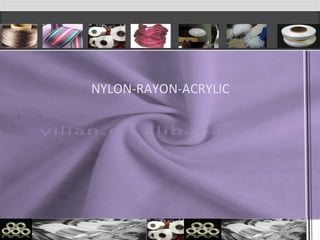NYLON-RAYON-ACRYLIC
 