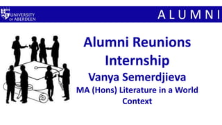 Alumni Reunions
Internship
Vanya Semerdjieva
MA (Hons) Literature in a World
Context
 