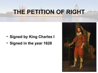 THE PETITION OF RIGHT Signed by King Charles I Signed in the year 1628 