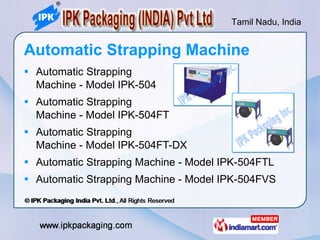 Automatic Strapping Machine <ul><li>Automatic Strapping  Machine - Model IPK-504 </li></ul><ul><li>Automatic Strapping  Ma...