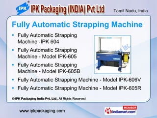 Fully Automatic Strapping Machine <ul><li>Fully Automatic Strapping  Machine -IPK 604 </li></ul><ul><li>Fully Automatic St...