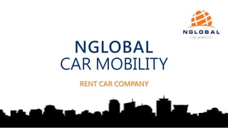 https://youtu.be/uqZiIO0YI7Y
NGLOBAL
CAR MOBILITY
RENT CAR COMPANY
 