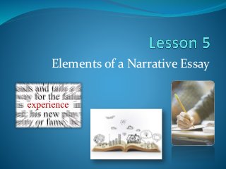 Elements of a Narrative Essay
 