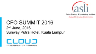 © 2014 Anaplan, Inc. All Rights Reserved. Anaplan Confidential Information
CFO SUMMIT 2016
2nd June, 2016
Sunway Putra Hotel, Kuala Lumpur
 