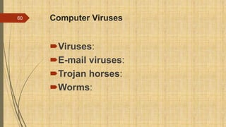 Computer Viruses
Viruses:
E-mail viruses:
Trojan horses:
Worms:
60
 