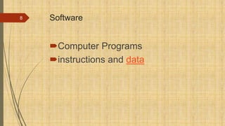 Software
Computer Programs
instructions and data
8
 