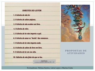 P R O P O S T A S D E
A T I V I D A D E S
Formadoras: Fátima Santos, Lúcia Lopes e Marisa Costa
 