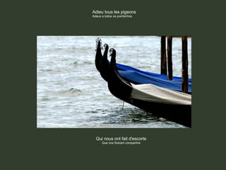 Adieu tous les pigeons Adeus a todos os pombinhos Qui nous ont fait d'escorte Que nos fizeram companhia 