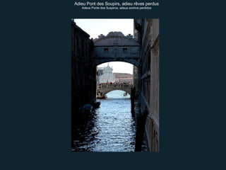 Adieu Pont des Soupirs, adieu rêves perdus Adeus Ponte dos Suspiros, adeus sonhos perdidos 