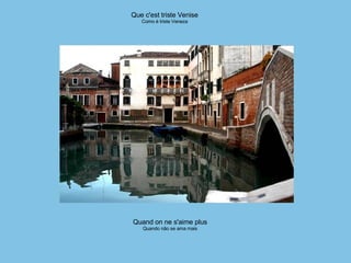 Que c'est triste Venise Como é triste Veneza Quand on ne s'aime plus Quando não se ama mais 