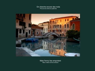 On cherche encore des mots Procura-se ainda as palavras Mais l'ennui les emportent Mas o tédio as leva embora 