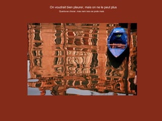 On voudrait bien pleurer, mais on ne le peut plus Queria-se chorar, mas nem isso se pode mais 