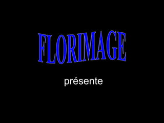 présente FLORIMAGE 