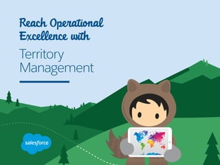 Reach Operational
Excellence with
Territory
Management
 