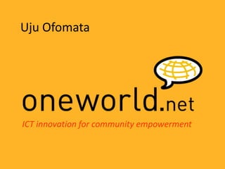 Uju Ofomata




ICT innovation for community empowerment
 