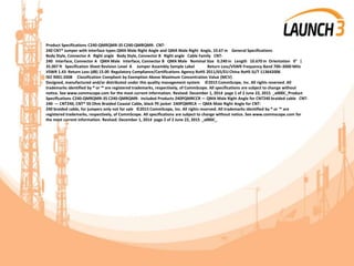 Product Specifications C240-QMRQMR-35 C240-QMRQMR- CNT-
240 CNT® Jumper with interface types QMA Male Right Angle and QMA Male Right Angle, 10.67 m General Specifications
Body Style, Connector A Right angle Body Style, Connector B Right angle Cable Family CNT-
240 Interface, Connector A QMA Male Interface, Connector B QMA Male Nominal Size 0.240 in Length 10.670 m Orientation 0° |
35.007 ft Specification Sheet Revision Level A Jumper Assembly Sample Label Return Loss/VSWR Frequency Band 700–3000 MHz
VSWR 1.43 Return Loss (dB) 15.00 Regulatory Compliance/Certifications Agency RoHS 2011/65/EU China RoHS SJ/T 113642006
ISO 9001:2008 Classification Compliant by Exemption Above Maximum Concentration Value (MCV)
Designed, manufactured and/or distributed under this quality management system ©2015 CommScope, Inc. All rights reserved. All
trademarks identified by ® or ™ are registered trademarks, respectively, of CommScope. All specifications are subject to change without
notice. See www.commscope.com for the most current information. Revised: December 1, 2014 page 1 of 2 June 22, 2015 _x000C_Product
Specifications C240-QMRQMR-35 C240-QMRQMR- Included Products 240PQMRCCR — QMA Male Right Angle for CNT240 braided cable CNT-
240 — CNT240, CNT® 50 Ohm Braided Coaxial Cable, black PE jacket 240PQMRCA — QMA Male Right Angle for CNT-
240 braided cable, for jumpers only not for sale ©2015 CommScope, Inc. All rights reserved. All trademarks identified by ® or ™ are
registered trademarks, respectively, of CommScope. All specifications are subject to change without notice. See www.commscope.com for
the most current information. Revised: December 1, 2014 page 2 of 2 June 22, 2015 _x000C_
 