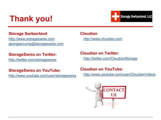 Thank you!
Storage Switzerland
http://www.storageswiss.com
georgeacrump@storageswiss.com
StorageSwiss on Twitter:
http://twitter.com/storageswiss
StorageSwiss on YouTube:
http://www.youtube.com/user/storageswiss
Cloudian
http://www.cloudian.com
Cloudian on Twitter:
http://twitter.com/CloudianStorage
Cloudian on YouTube:
http://www.youtube.com/user/CloudianVideos
 