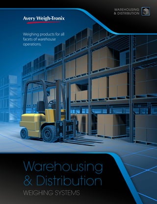 Warehousing
& Distribution
WEIGHING SYSTEMS
WAREHOUSING
& DISTRIBUTION
Weighing products for all
facets of warehouse
operations.
 