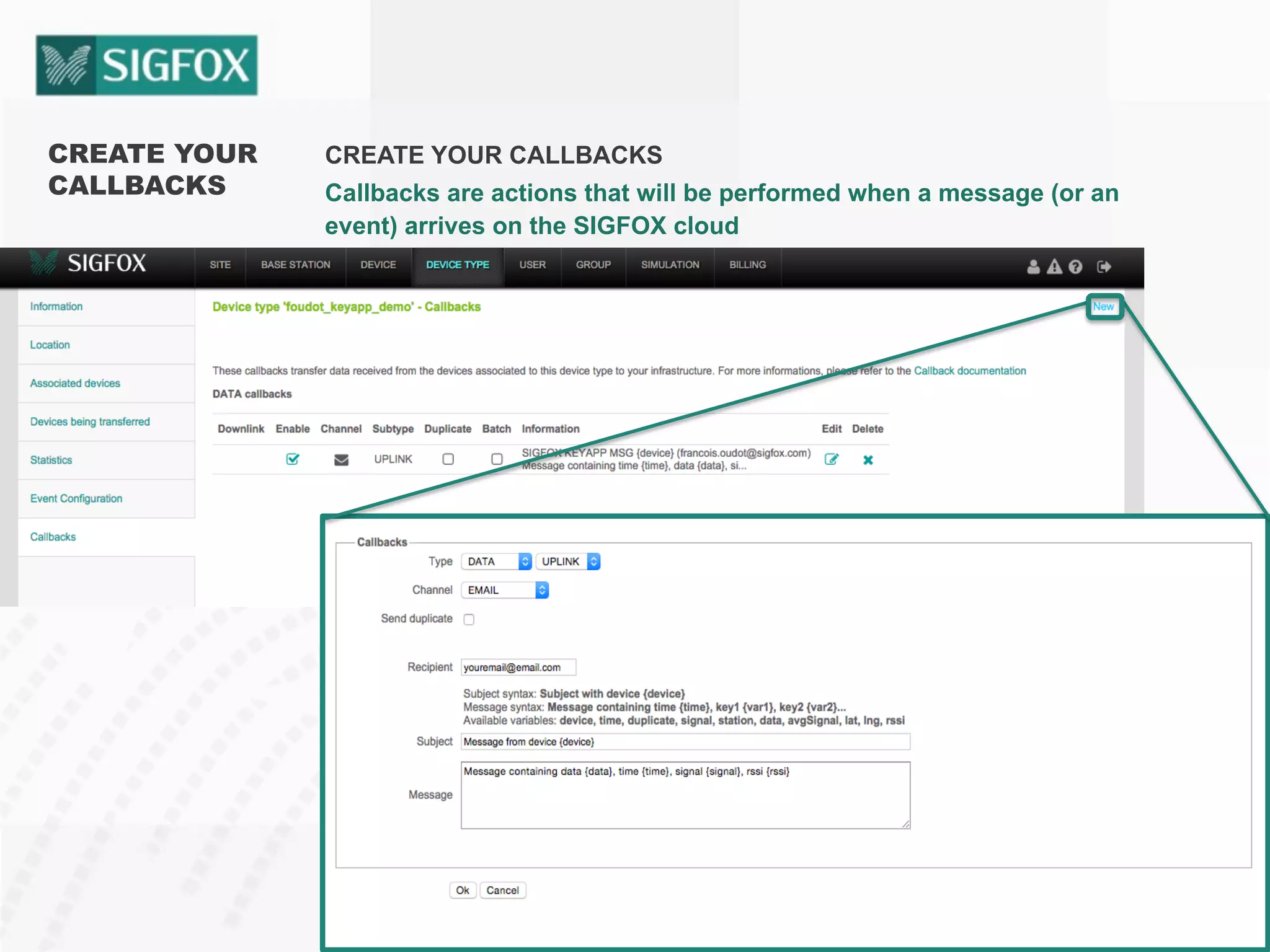 CREATE YOUR
CALLBACKS
CREATE YOUR CALLBACKS
Callbacks are actions that will be performed when a message (or an
event) arrives on the SIGFOX cloud
 