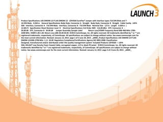 Product Specifications L4A-DMDM-12-P L4A-DMDM-12- LDF450A SureFlex® Jumper with interface types 716 DIN Male and 7-
16 DIN Male, 3.658 m General Specifications Body Style, Connector A Straight Body Style, Connector B Straight Cable Family LDF4-
50A Interface, Connector A 716 DIN Male Interface, Connector B 716 DIN Male Nominal Size 1/2 in Length 3.658 m |
12.001 ft Specification Sheet Revision Level B Electrical Specifications 3rd Order IMD 116.00 dBm DTF, Connector A -
34.00 dB DTF, Connector B 34.00 dB Jumper Assembly Sample Label Return Loss/VSWR Frequency Band 698–960 MHz 1700–
2200 MHz VSWR 1.06 1.06 Return Loss (dB) 30.00 30.00 ©2015 CommScope, Inc. All rights reserved. All trademarks identified by ® or ™ are
registered trademarks, respectively, of CommScope. All specifications are subject to change without notice. See www.commscope.com for
the most current information. Revised: January 12, 2015 page 1 of 2 June 24, 2015 _x000C_Product Specifications L4A-DMDM-12-P L4A-
DMDM-122200–2700 MHz 1.11 26.00 Regulatory Compliance/Certifications Agency ISO 9001:2008 Classification
Designed, manufactured and/or distributed under this quality management system Included Products LDF450A — LDF4-
50A, HELIAX® Low Density Foam Coaxial Cable, corrugated copper, 1/2 in, black PE jacket ©2015 CommScope, Inc. All rights reserved. All
trademarks identified by ® or ™ are registered trademarks, respectively, of CommScope. All specifications are subject to change without
notice. See www.commscope.com for the most current information. Revised: January 12, 2015 page 2 of 2 June 24, 2015 _x000C_
 