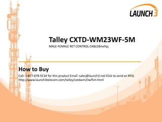 Talley CXTD-WM23WF-5M
MALE-FEMALE RET CONTROL CABLE&hellip;
_______________________________________
How to Buy
Call: 1-877-878-9134 for this product Email: sales@launch3.net Click to send an RFQ:
http://www.launch3telecom.com/talley/cxtdwm23wf5m.html
 