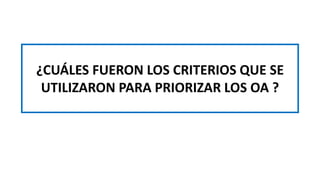 ¿CUÁLES FUERON LOS CRITERIOS QUE SE
UTILIZARON PARA PRIORIZAR LOS OA ?
 