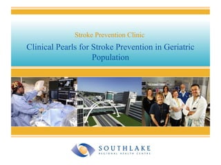Clinical Pearls for Stroke Prevention in Geriatric
Population
Stroke Prevention Clinic
 