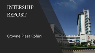 Crowne Plaza Rohini
INTERSHIP
REPORT
 