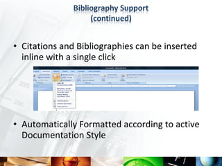 • Citations and Bibliographies can be inserted
  inline with a single click




• Automatically Formatted according to active
  Documentation Style
 
