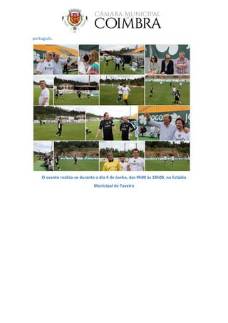 português.
O evento realiza-se durante o dia 4 de Junho, das 9h00 às 18h00, no Estádio
Municipal de Taveiro
 