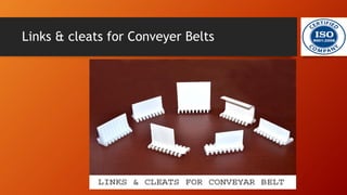 Links & cleats for Conveyer Belts
 
