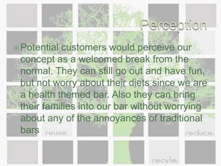 Food ,drink and clothing to satisfy the basic needs of any human which is nutrition and clothing to wear.Hedonic BenefitsSatisfaction of eating and drinking healthyGetting a night out but not waking up with a hangover