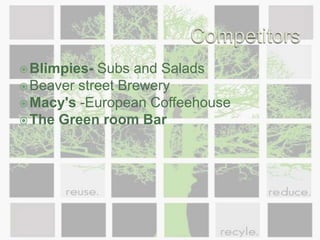 EmployeesTeam oriented people who are 16 years of age or older. 3 managers and 10 employeesEmployees will be required to take extensive training courses on their role as an employee and on the purpose of going green.