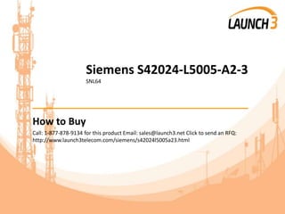 Siemens S42024-L5005-A2-3
SNL64
_______________________________________
How to Buy
Call: 1-877-878-9134 for this product Email: sales@launch3.net Click to send an RFQ:
http://www.launch3telecom.com/siemens/s42024l5005a23.html
 