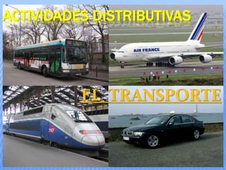 ACTIVIDADES DISTRIBUTIVAS
EL TRANSPORTE
 