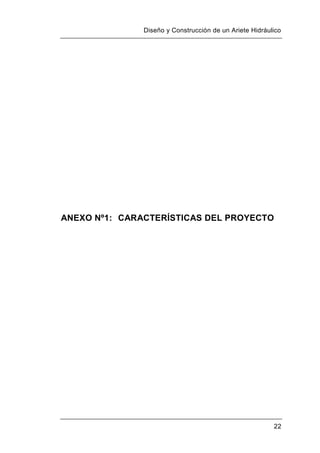 Diseño y Construcción de un Ariete Hidráulico
22
ANEXO Nº1: CARACTERÍSTICAS DEL PROYECTO
 