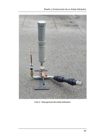 Diseño y Construcción de un Ariete Hidráulico
24
Foto 2. Vista general del ariete hidráulico
 